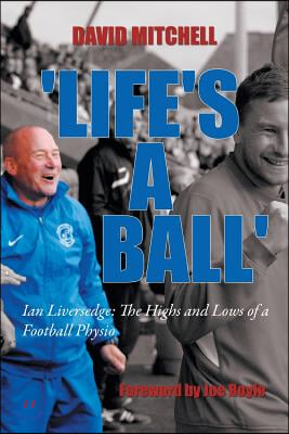 &#39;Life&#39;s a Ball&#39;: Ian Liversedge: The Highs and Lows of a Football Physio