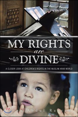 My Rights Are Divine: A Closer Look at Children&#39;s Rights in the Muslim Arab World