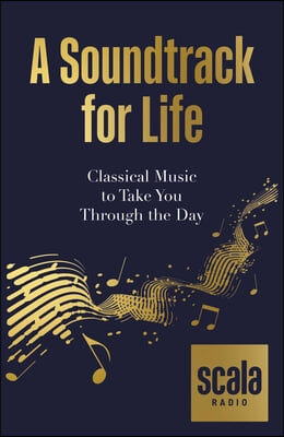 Scala: A Soundtrack for Life: Classical Music to Take You Through the Day