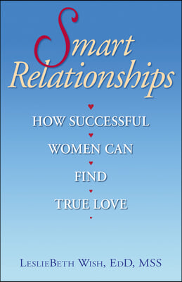 Smart Relationships: How Successful Women Can Find True Love