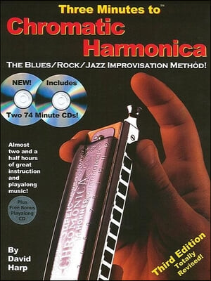 Three Minutes to Chromatic Harmonica: The Blues/Rock/Jazz Improvisation Method! [With 3 CDs]