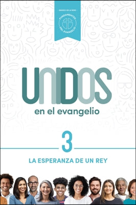 Unidos En El Evangelio, Volumen 3: La Esperanza de Un Rey Volume 3