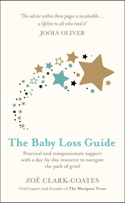 The Baby Loss Guide: Practical and Compassionate Support with a Day-By-Day Resource to Navigate the Path of Grief
