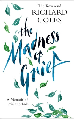 The Madness of Grief: A Memoir of Love and Loss