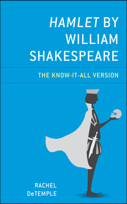 Hamlet by William Shakespeare: The Know-It-All Version