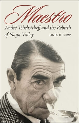 Maestro: Andre Tchelistcheff and the Rebirth of Napa Valley