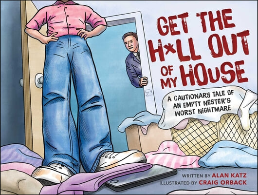 Get the H*ll Out of My House: A Cautionary Tale of an Empty Nester&#39;s Worst Nightmare