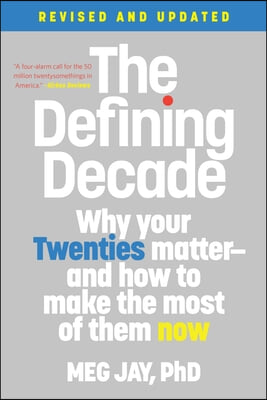 The Defining Decade: Why Your Twenties Matter--And How to Make the Most of Them Now