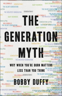 The Generation Myth: Why When You're Born Matters Less Than You Think