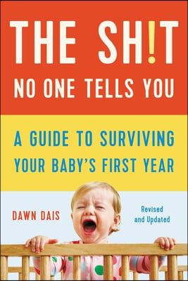 The Sh!t No One Tells You: A Guide to Surviving Your Baby&#39;s First Year