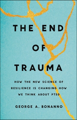 The End of Trauma: How the New Science of Resilience Is Changing How We Think about Ptsd