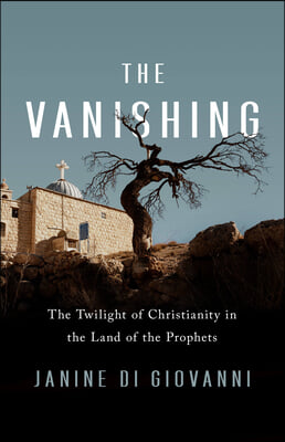 The Vanishing: Faith, Loss, and the Twilight of Christianity in the Land of the Prophets