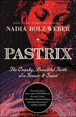Pastrix: The Cranky, Beautiful Faith of a Sinner &amp; Saint