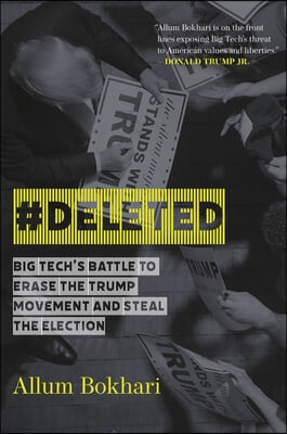 #Deleted: Big Tech&#39;s Battle to Erase a Movement and Subvert Democracy