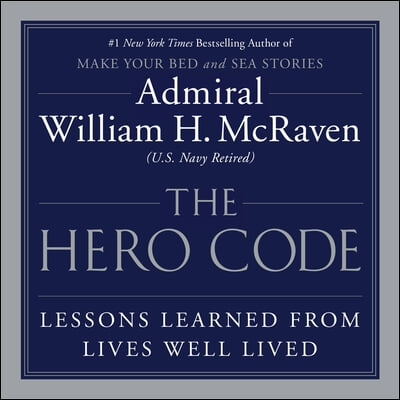 The Hero Code: Lessons Learned from Lives Well Lived