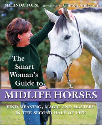 The Smart Woman&#39;s Guide to Midlife Horses