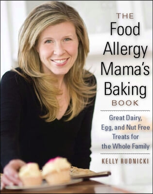 The Food Allergy Mama&#39;s Baking Book: Great Dairy, Egg, and Nut-Free Treats for the Whole Family