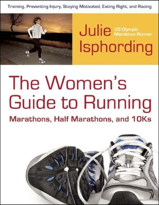 The Woman&#39;s Guide to Running a Marathon, Half-marathon and 10-k