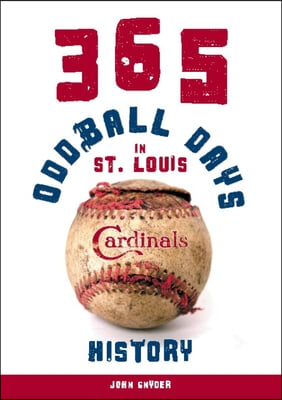 365 Oddball Days in St. Louis Cardinals History