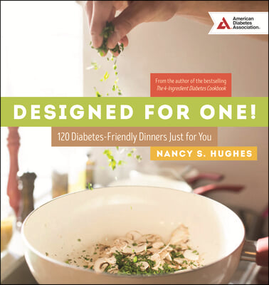 Designed for One: 120 Diabetes-Friendly Dishes Just for You