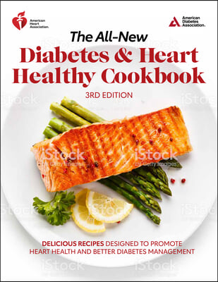 The All-New Diabetes &amp; Heart Healthy Cookbook: Delicious Recipes Designed to Promote Heart Health and Better Diabetes Management