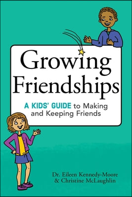 Growing Friendships: A Kids&#39; Guide to Making and Keeping Friends