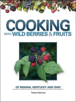 Cooking with Wild Berries & Fruits of Indiana, Kentucky and Ohio