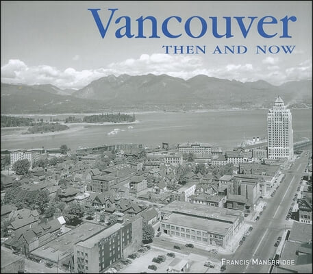 Vancouver Then and Now