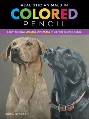 Realistic Animals in Colored Pencil: Learn to Draw Lifelike Animals in Vibrant Colored Pencil