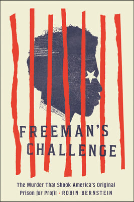 Freeman&#39;s Challenge: The Murder That Shook America&#39;s Original Prison for Profit