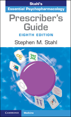 Prescriber&#39;s Guide: Stahl&#39;s Essential Psychopharmacology