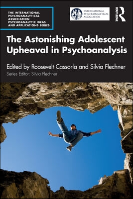 Astonishing Adolescent Upheaval in Psychoanalysis