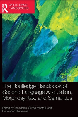 Routledge Handbook of Second Language Acquisition, Morphosyntax, and Semantics