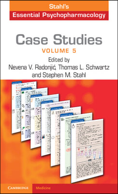 Case Studies: Stahl&#39;s Essential Psychopharmacology: Volume 5