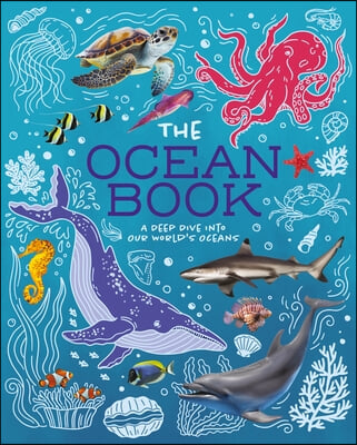 The Ocean Book: A Deep Dive Into Our World&#39;s Oceans