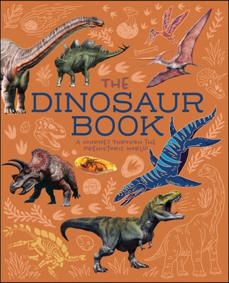 The Dinosaur Book: A Journey Through the Prehistoic World