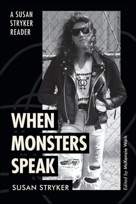 When Monsters Speak: A Susan Stryker Reader