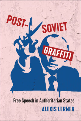 Post-Soviet Graffiti: Free Speech in Authoritarian States