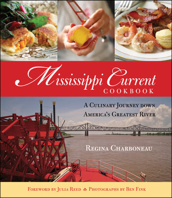 Mississippi Current Cookbook: A Culinary Journey Down America&#39;s Greatest River