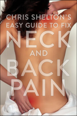 Chris Shelton's Easy Guide to Fix Neck and Back Pain