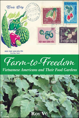 Farm-To-Freedom: Vietnamese Americans and Their Food Gardens