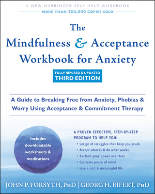 The Mindfulness and Acceptance Workbook for Anxiety: A Guide to Breaking Free from Anxiety, Phobias, and Worry Using Acceptance and Commitment Therapy