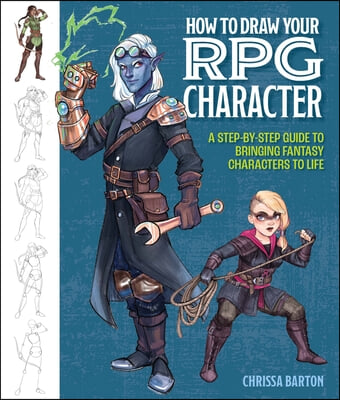 How to Draw Your RPG Character: A Step-By-Step Guide to Bringing Fantasy Characters to Life