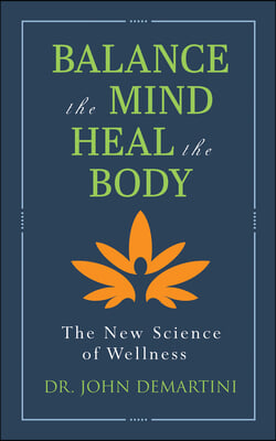 Balance the Mind, Heal the Body: The New Science of Wellness