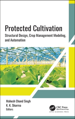 Protected Cultivation: Structural Design, Crop Management Modeling, and Automation