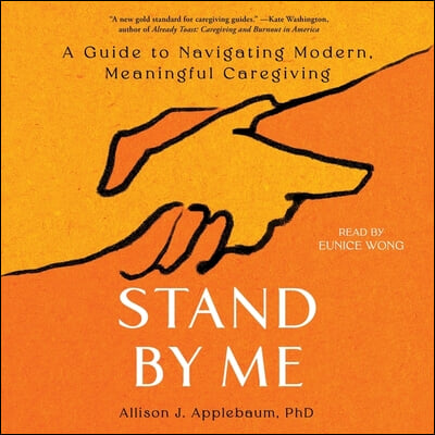 Stand by Me: A Guide to Navigating Modern, Meaningful Caregiving