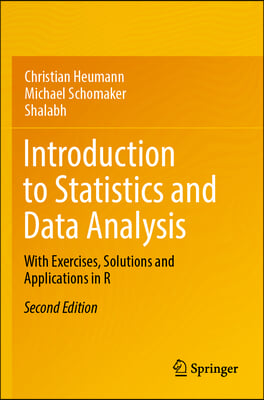 Introduction to Statistics and Data Analysis: With Exercises, Solutions and Applications in R