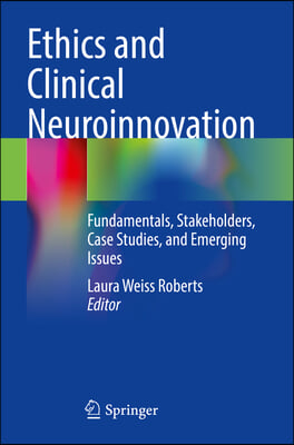 Ethics and Clinical Neuroinnovation: Fundamentals, Stakeholders, Case Studies, and Emerging Issues