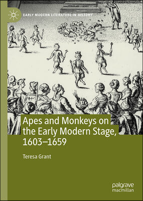 Apes and Monkeys on the Early Modern Stage, 1603-1659