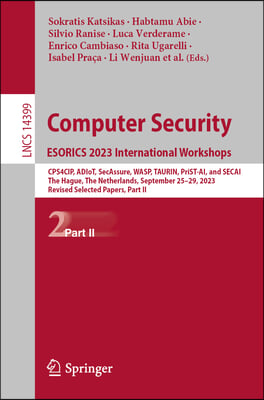 Computer Security. Esorics 2023 International Workshops: Cps4cip, Adiot, Secassure, Wasp, Taurin, Prist-Ai, and Secai, the Hague, the Netherlands, Sep